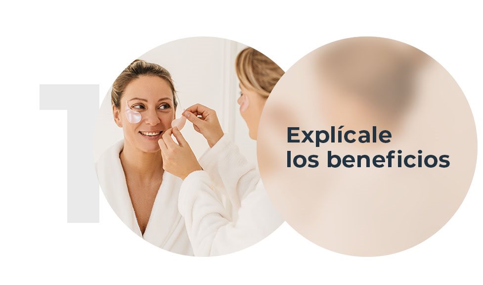 Explícale los beneficios