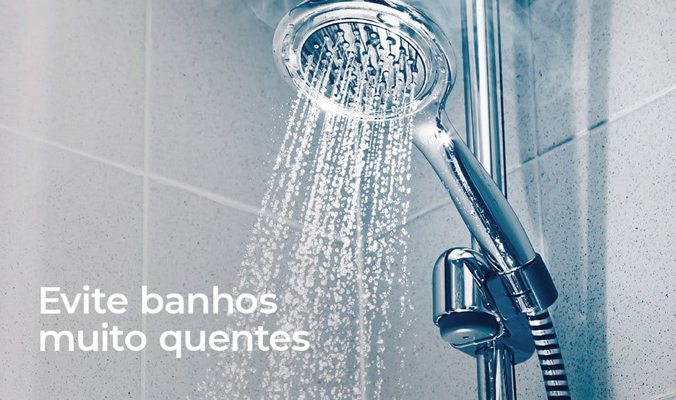 Evite banhos muito quentes