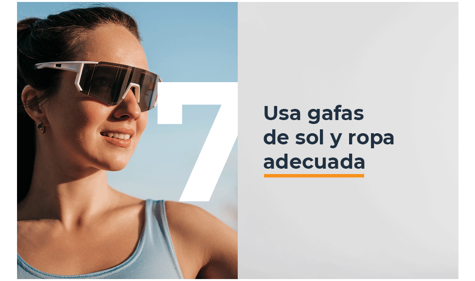 Usa gafas de sol y ropa adecuada