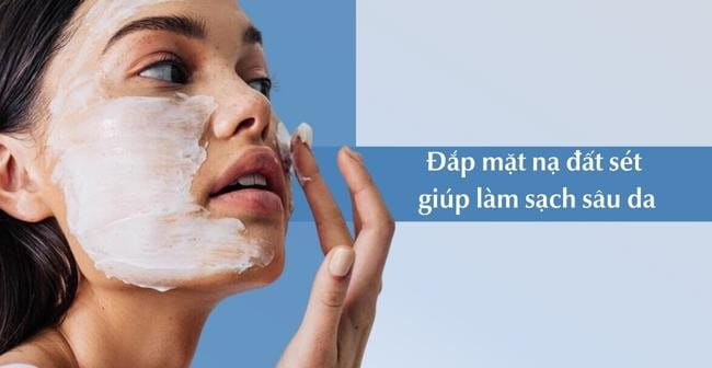 Đắp mặt nạ đất sét giúp làm sạch da, ngăn ngừa mụn
