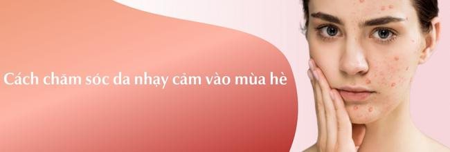 Cách chăm sóc da nhạy cảm vào mùa hè đúng cách hiệu quả