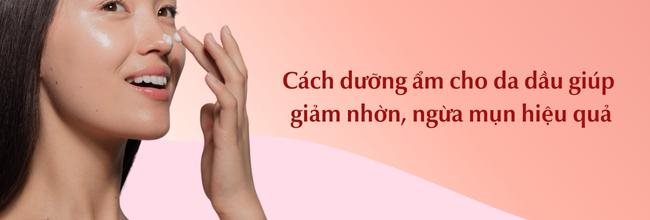 Cách dưỡng ẩm cho da dầu giảm nhờn, ngừa mụn hiệu quả