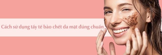 Cách sử dụng tẩy tế bào chết đúng chuẩn hiệu quả giúp da sáng mịn