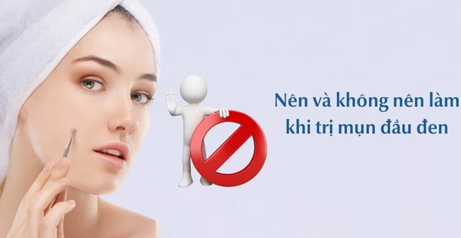 Nên và không nên làm gì khi áp dụng các cách trị mụn đầu đen?