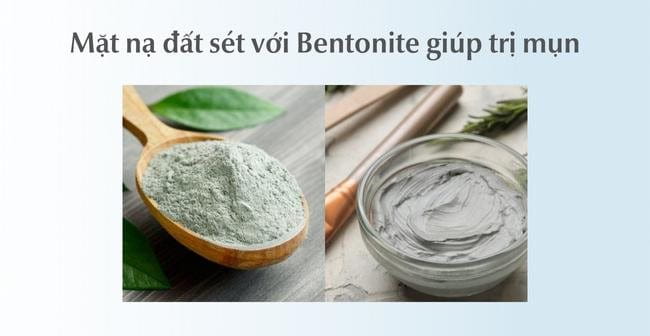 Trị mụn bằng mặt nạ đất sét có chứa Bentonite