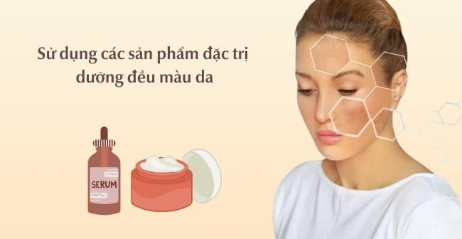 Sử dụng sản phẩm đặc trị dưỡng da đều màu