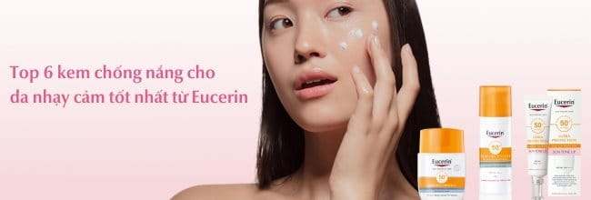 Top 6 kem chống nắng cho da nhạy cảm từ Eucerin