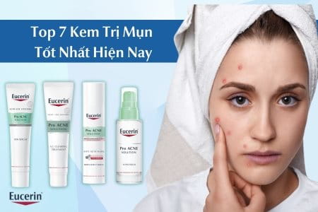 Top 7 Kem trị mụn tốt nhất, hiệu quả tận gốc bác sĩ khuyên dùng
