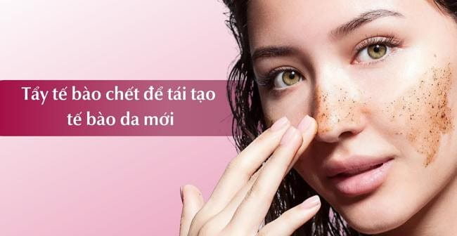 Tẩy tế bào chết để tái tạo tế bào da mới