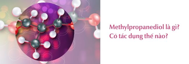 Methylpropanediol là gì? Có tác dụng thế nào trong mỹ phẩm?