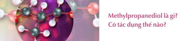 Methylpropanediol là gì? Có tác dụng thế nào trong mỹ phẩm?