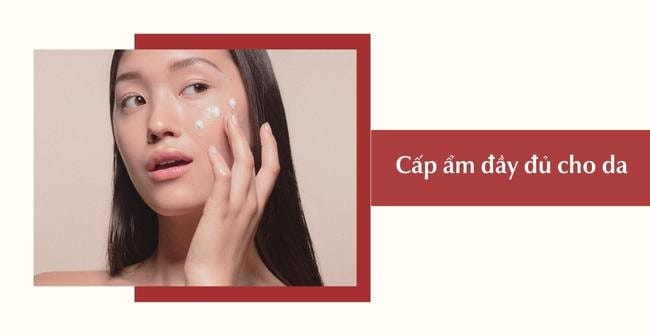 Cấp ẩm đầy đủ cho da ngăn ngừa mụn ẩn