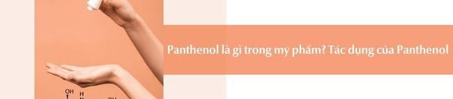 Panthenol là gì? Công dụng của Panthenol