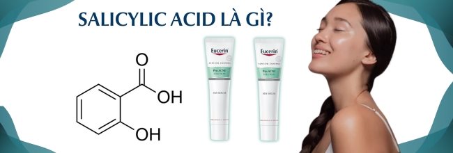 Salicylic Acid là gì? Công dụng và cách sử dụng Axit Salicylic