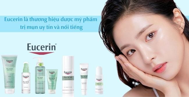 Eucerin được biết đến là thương hiệu dược mỹ phẩm trị mụn uy tín