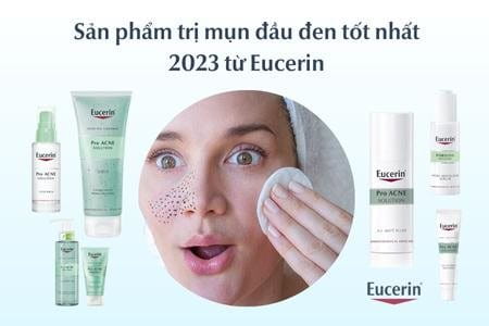 Sản Phẩm Trị Mụn Đầu Đen Tốt Nhất 2023 Hiệu Quả Sau 1 Tuần | Eucerin