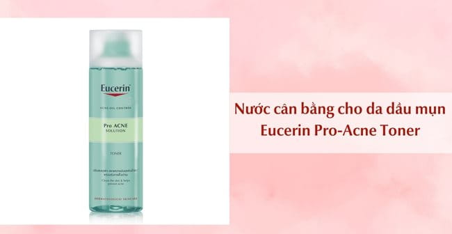 Nước cân bằng cho da dầu mụn Eucerin Pro-Acne Toner