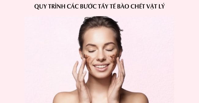 Quy trình các bước tẩy tế bào chết vật lý