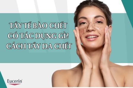 Tẩy Tế Bào Chết Có Tác Dụng Gì? 9 Cách Tẩy Tế Bào Chết