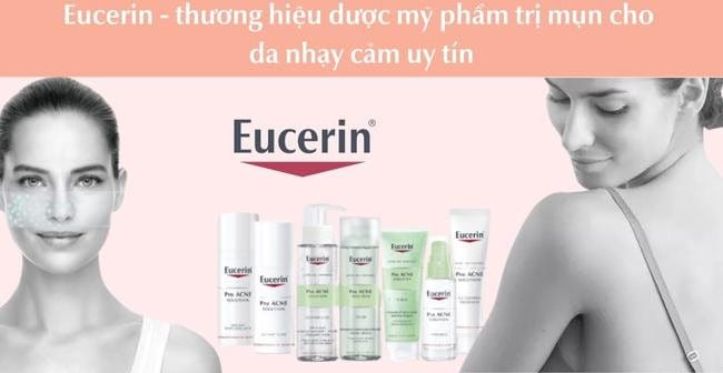Eucerin là thương hiệu chuyên các sản phẩm trị mụn cho da nhạy cảm